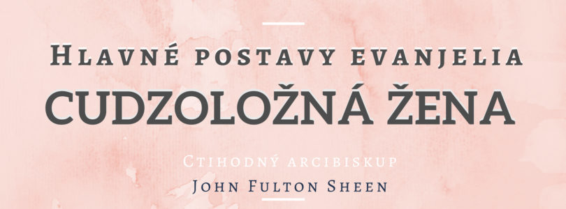 Arcibiskup Fulton Sheen: Cudzoložná žena