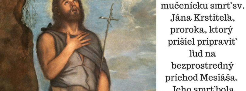 29.8. Mučenícka smrť sv. Jána Krstiteľa