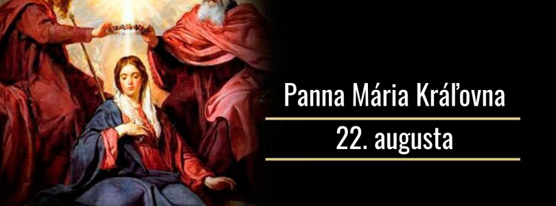 22.8. Panna Mária Kráľovna